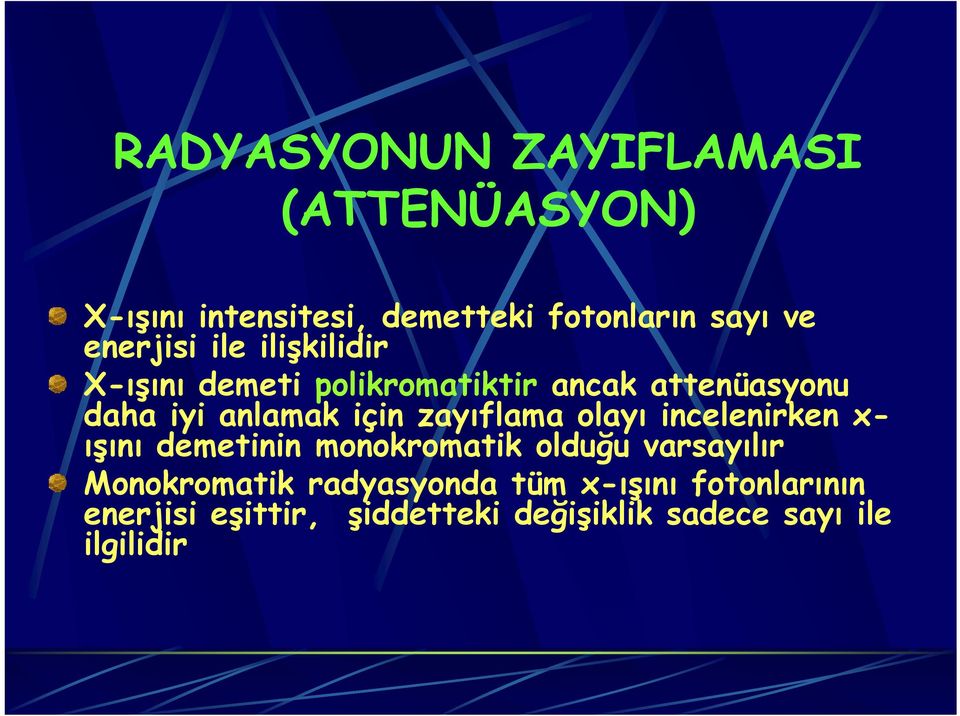 için zayıflama olayı incelenirken x- ışını demetinin monokromatik olduğu varsayılır