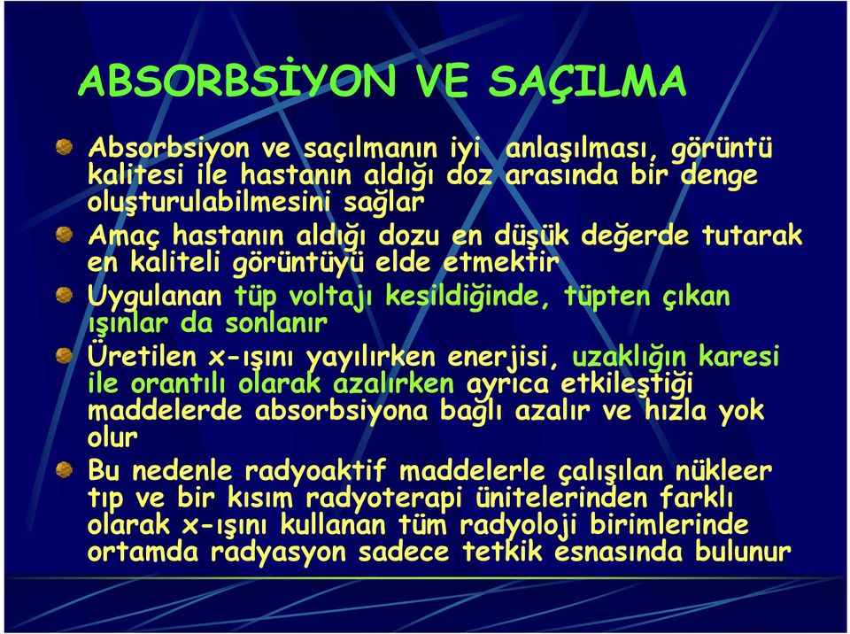 yayılırken enerjisi, uzaklığın karesi ile orantılı olarak azalırken ayrıca etkileştiği maddelerde absorbsiyona bağlı azalır ve hızla yok olur Bu nedenle radyoaktif