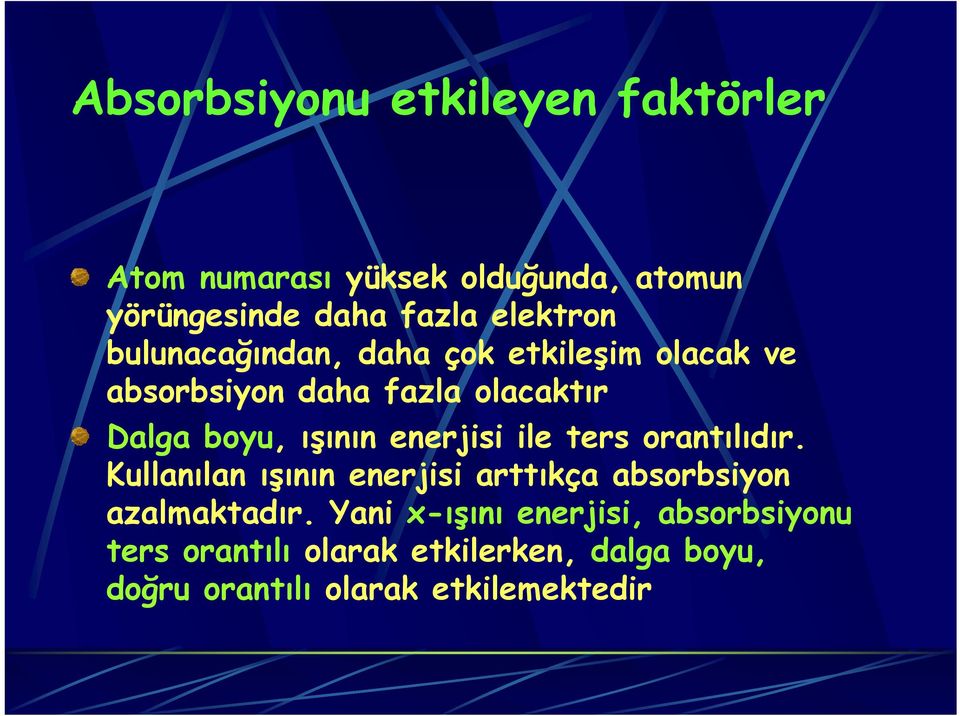 ışının enerjisi ile ters orantılıdır. Kullanılan ışının enerjisi arttıkça absorbsiyon azalmaktadır.