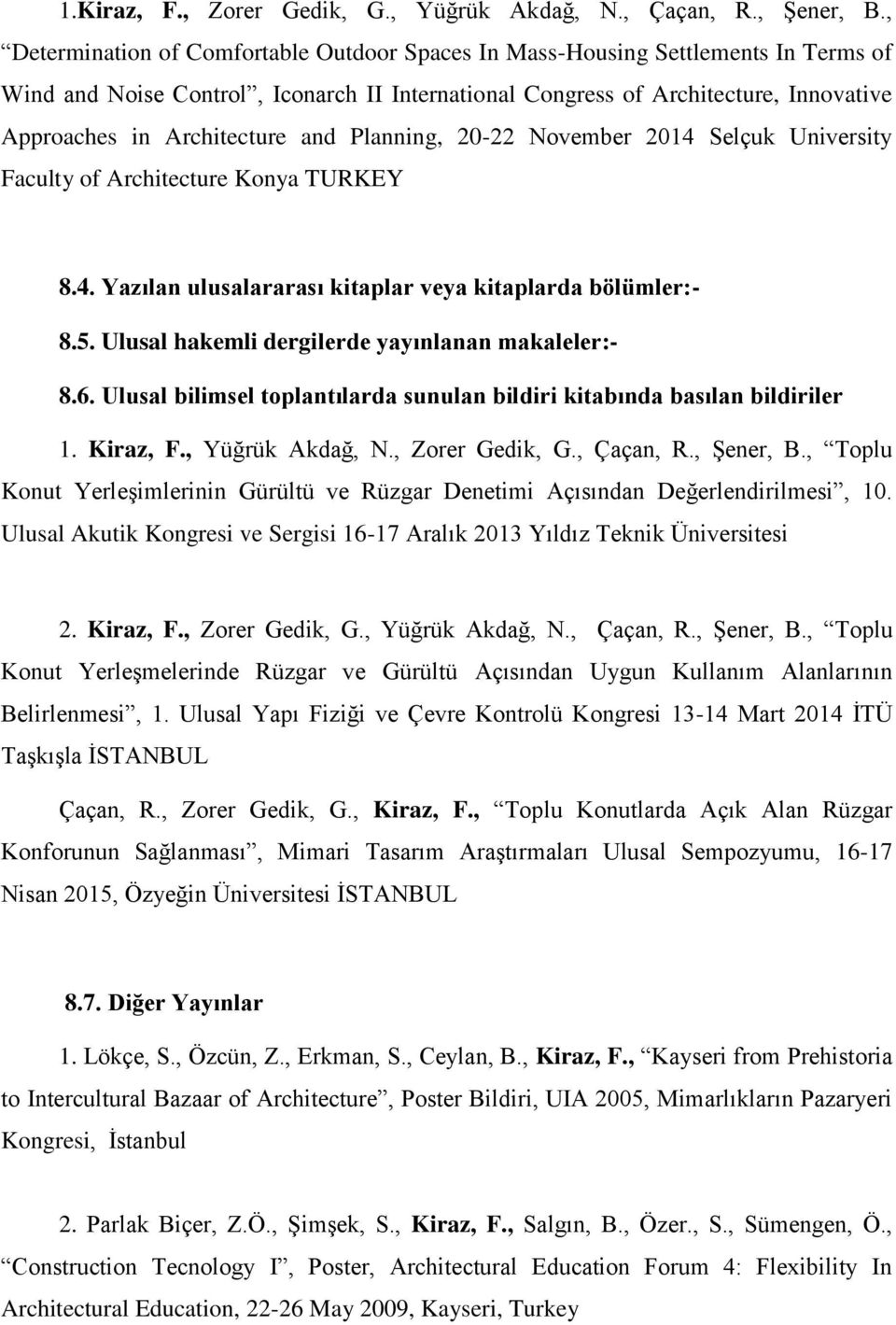 and Planning, 20-22 November 2014 Selçuk University Faculty of Architecture Konya TURKEY 8.4. Yazılan ulusalararası kitaplar veya kitaplarda bölümler:- 8.5.