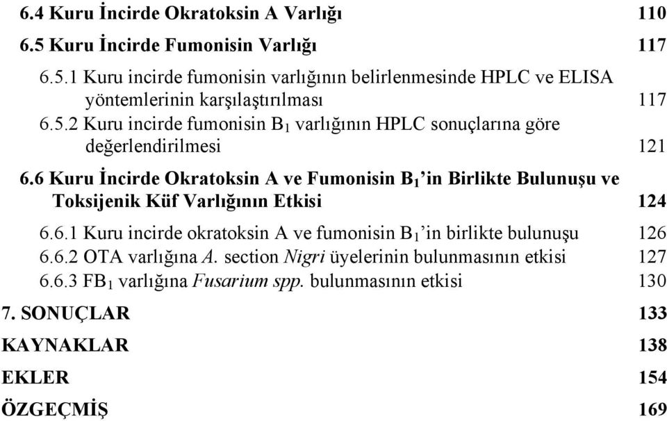 6 Kuru İncirde Okratoksin A ve Fumonisin B 1 in Birlikte Bulunuşu ve Toksijenik Küf Varlığının Etkisi 124 6.6.1 Kuru incirde okratoksin A ve fumonisin B 1 in birlikte bulunuşu 126 6.