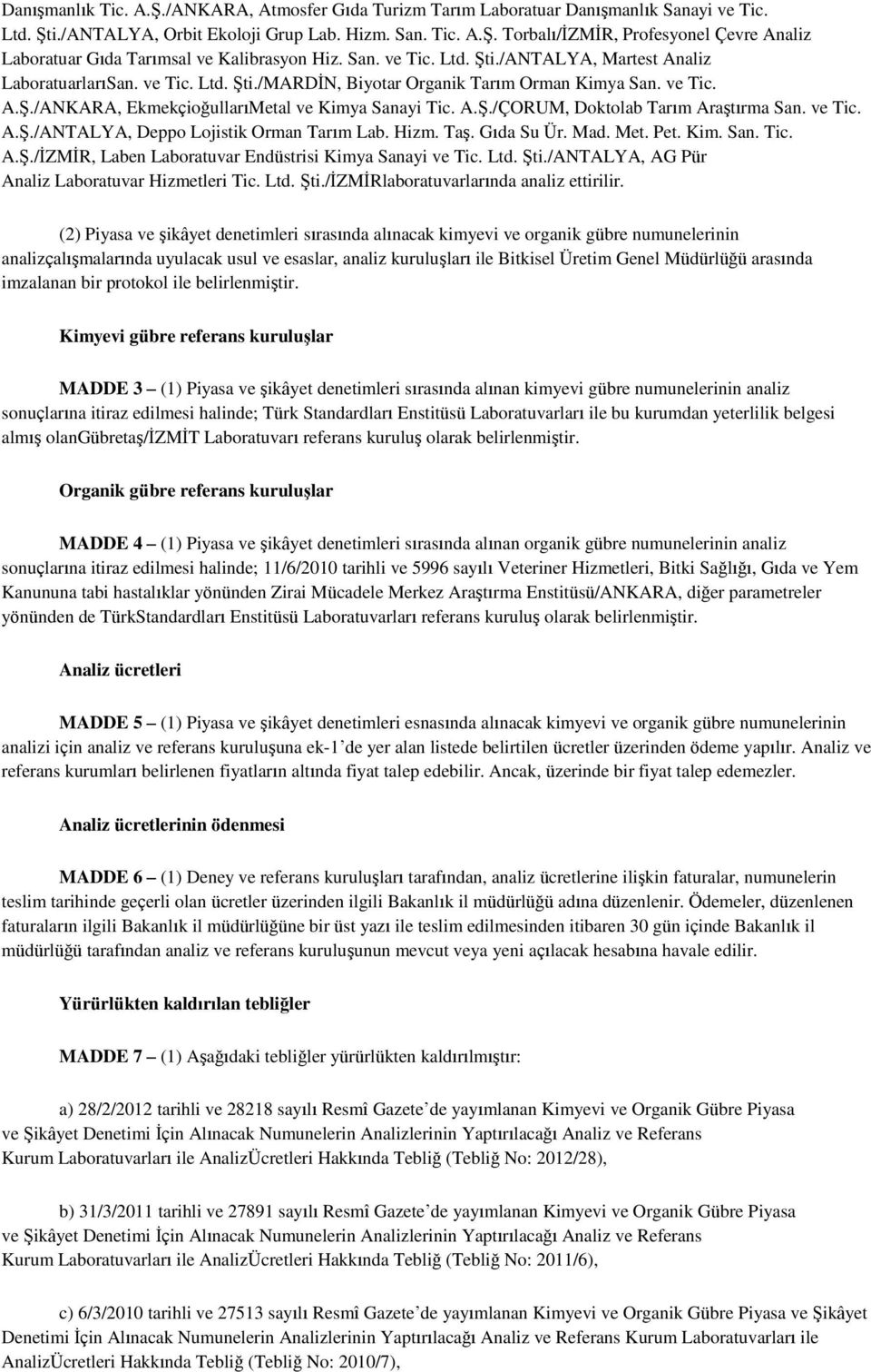 ve Tic. A.ġ./ANTALYA, Deppo Lojistik Orman Tarım Lab. Hizm. TaĢ. Gıda Su Ür. Mad. Met. Pet. Kim. San. Tic. A.ġ./ĠZMĠR, Laben Laboratuvar Endüstrisi Kimya Sanayi ve Tic. Ltd. ġti.