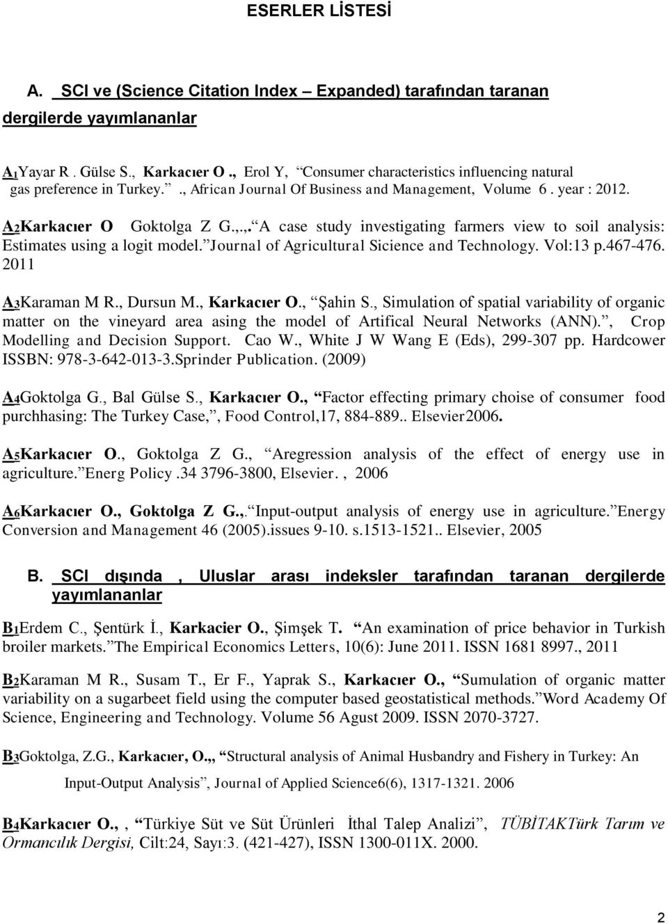 Journal of Agricultural Sicience and Technology. Vol:13 p.467-476. 2011 A3Karaman M R., Dursun M., Karkacıer O., Şahin S.