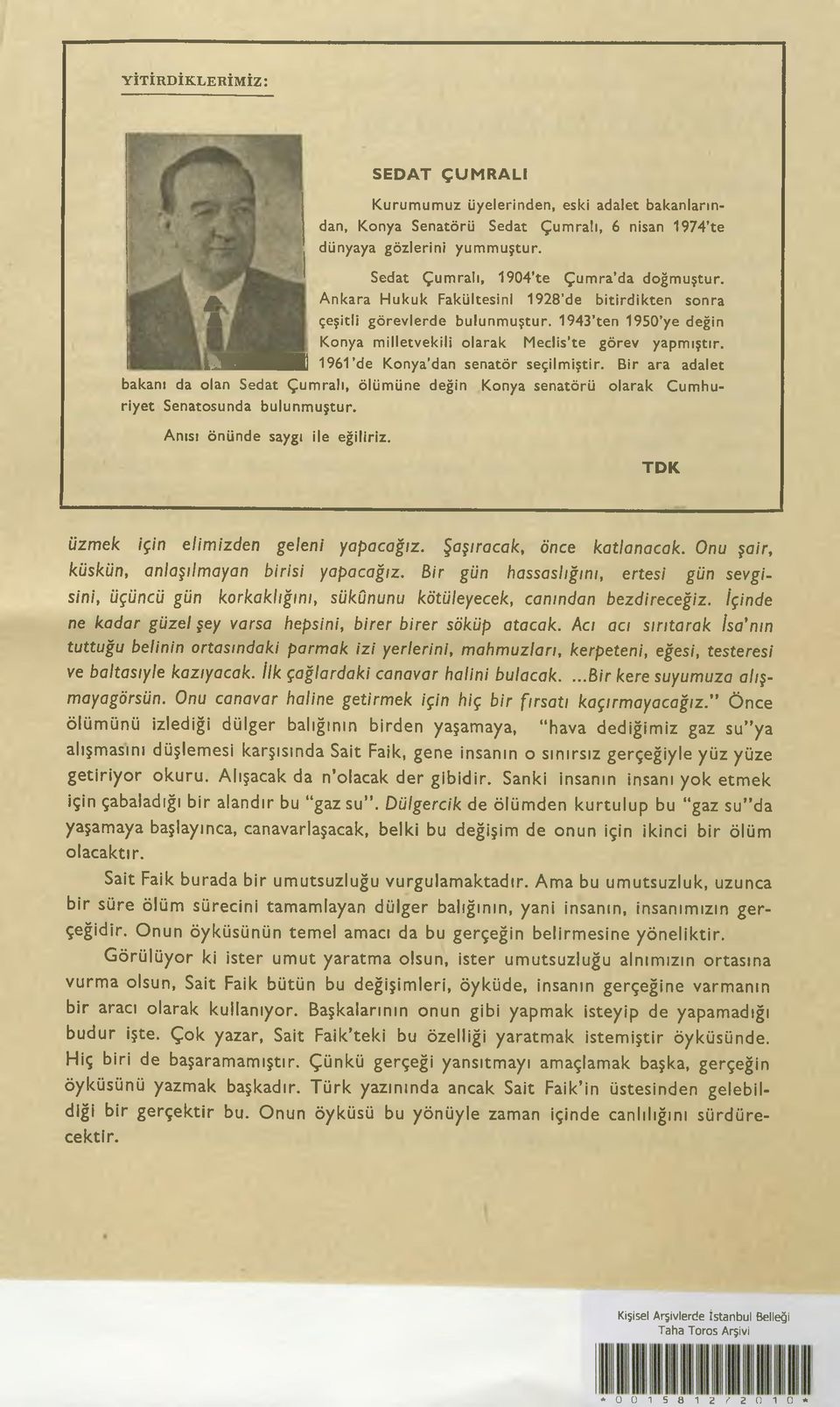 1943 tcn 1950 ye değin Konya m ille tv e k ili o la ra k M e clis'te görev yapm ıştır. L Z f l H H H I 1961'de K o n ya dan senatör se çilm iştir.