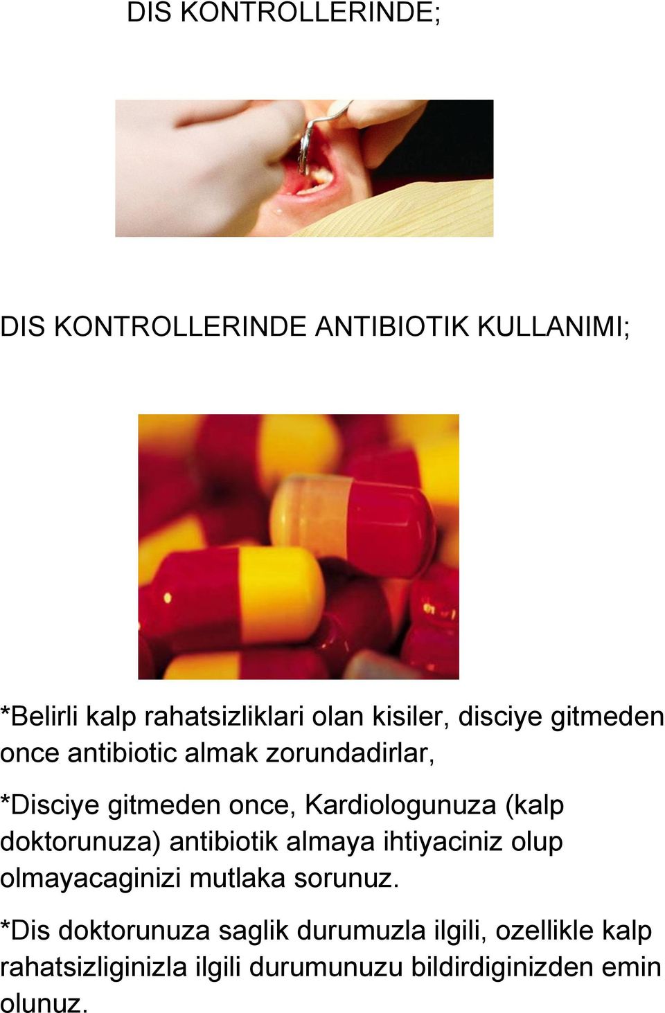 (kalp doktorunuza) antibiotik almaya ihtiyaciniz olup olmayacaginizi mutlaka sorunuz.