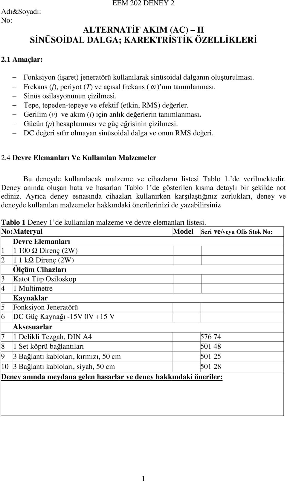 Gerilim (v) ve akım (i) için anlık değerlerin tanımlanması. Gücün () hesalanması ve güç eğrisinin çizilmesi. DC değeri sıfır olmayan sinüsoidal dalga ve onun RMS değeri.