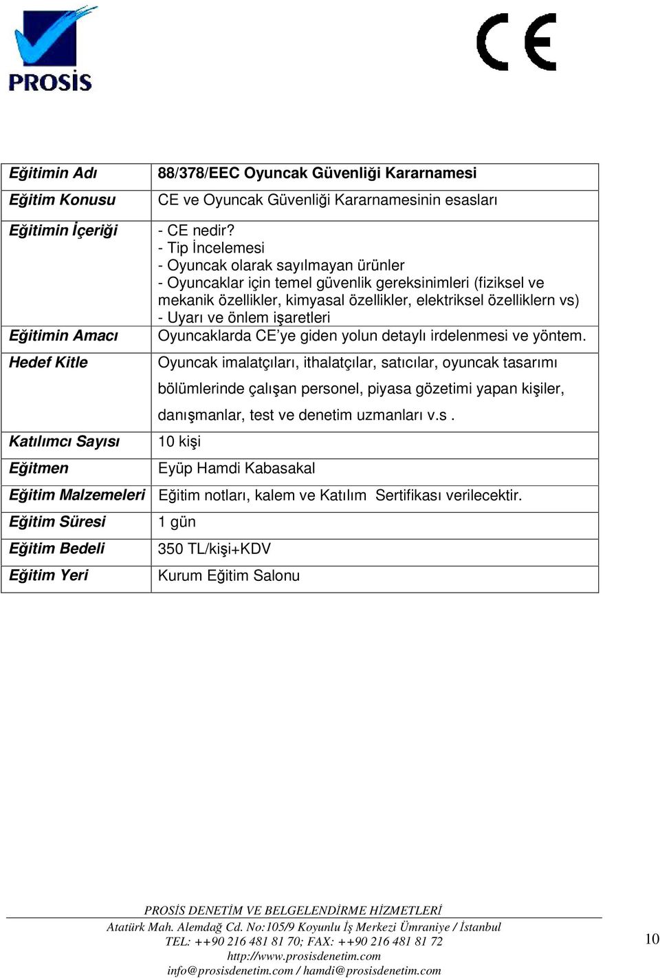 özellikler, elektriksel özelliklern vs) - Uyarı ve önlem işaretleri Oyuncaklarda CE ye giden yolun detaylı irdelenmesi ve yöntem.