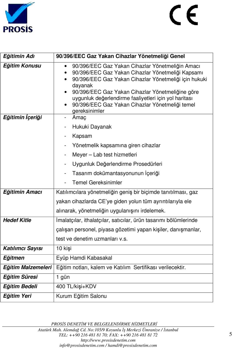 Eğitimin İçeriği - Amaç - Hukuki Dayanak - Kapsam - Yönetmelik kapsamına giren cihazlar - Meyer Lab test hizmetleri - Uygunluk Değerlendirme Prosedürleri - Tasarım dokümantasyonunun İçeriği - Temel