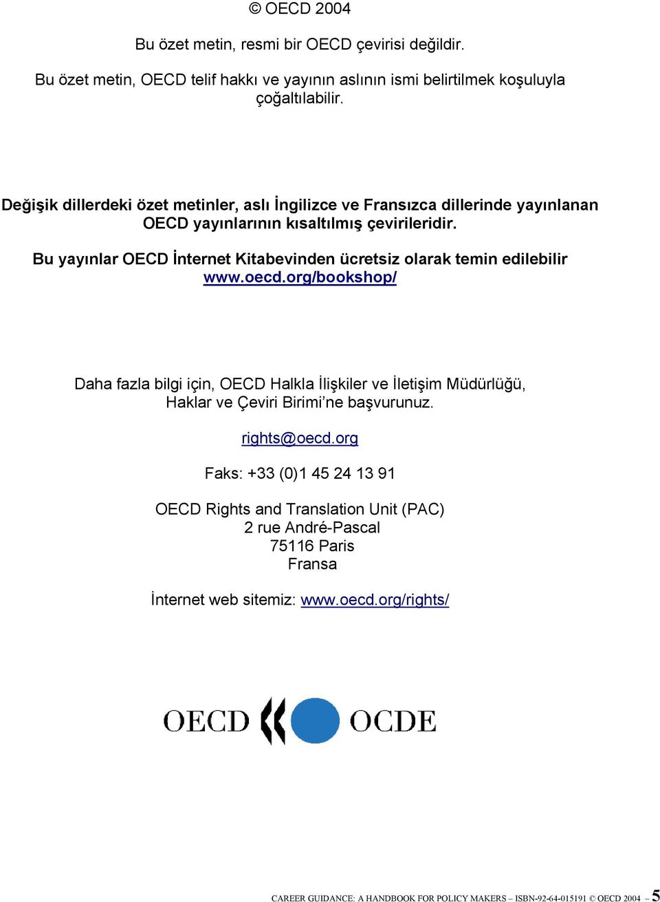 Bu yayınlar OECD İnternet Kitabevinden ücretsiz olarak temin edilebilir www.oecd.