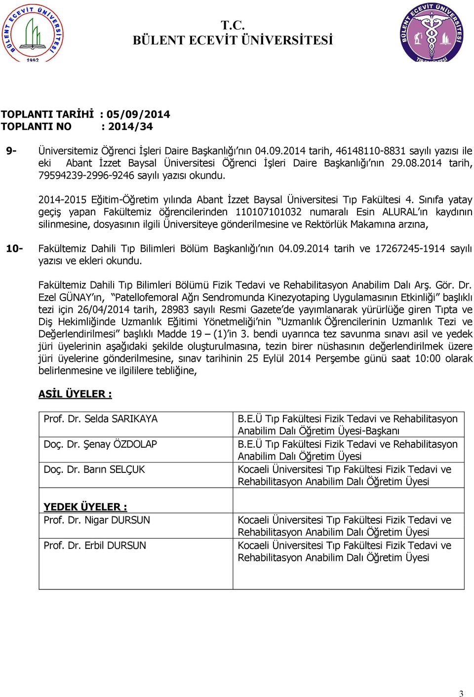 Sınıfa yatay geçiş yapan Fakültemiz öğrencilerinden 00700 numaralı Esin ALURAL ın kaydının silinmesine, dosyasının ilgili Üniversiteye gönderilmesine ve Rektörlük Makamına arzına, 0- Fakültemiz