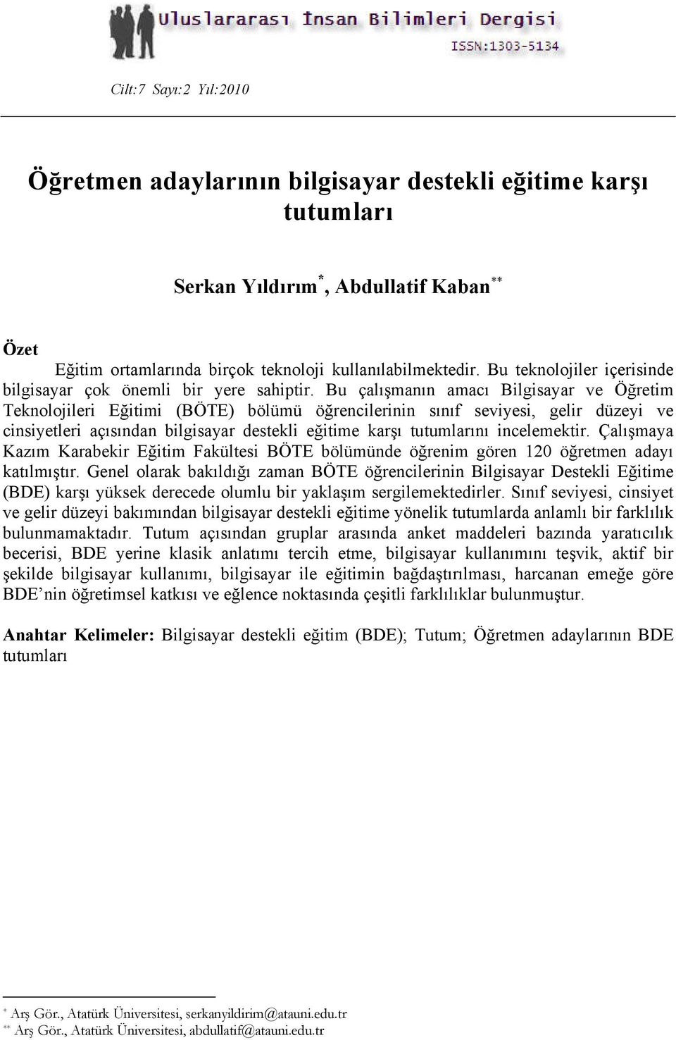 Bu çalışmanın amacı Bilgisayar ve Öğretim Teknolojileri Eğitimi (BÖTE) bölümü öğrencilerinin sınıf seviyesi, gelir düzeyi ve cinsiyetleri açısından bilgisayar destekli eğitime karşı tutumlarını