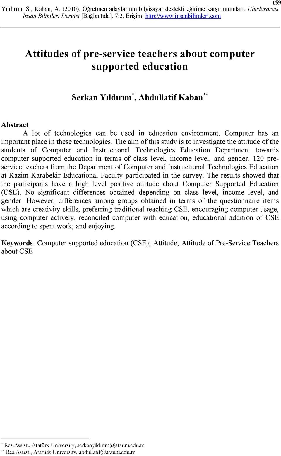 The aim of this study is to investigate the attitude of the students of Computer and Instructional Technologies Education Department towards computer supported education in terms of class level,