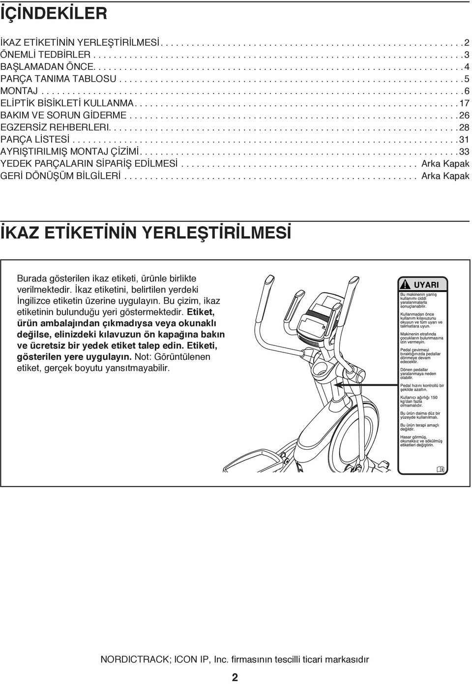 ..............................................................17 BAKIM VE SORUN GİDERME................................................................ 26 EGZERSİZ REHBERLERI....................................................................28 PARÇA LİSTESİ.