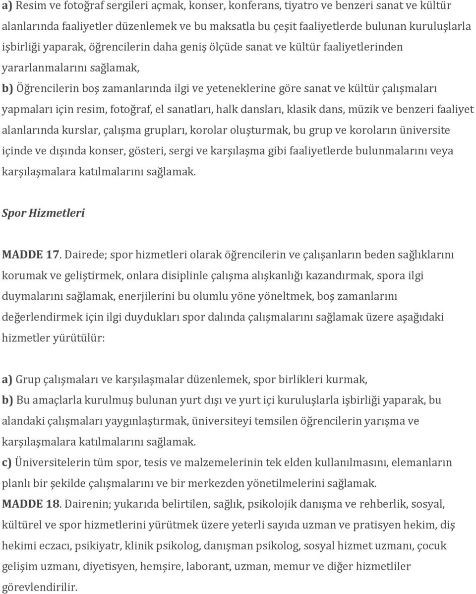 için resim, fotoğraf, el sanatları, halk dansları, klasik dans, müzik ve benzeri faaliyet alanlarında kurslar, çalışma grupları, korolar oluşturmak, bu grup ve koroların üniversite içinde ve dışında