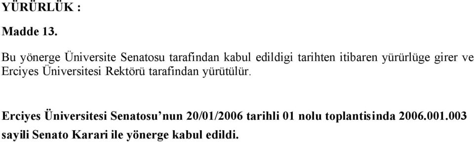 yürürlüge girer ve Erciyes Üniversitesi Rektörü tarafindan yürütülür.