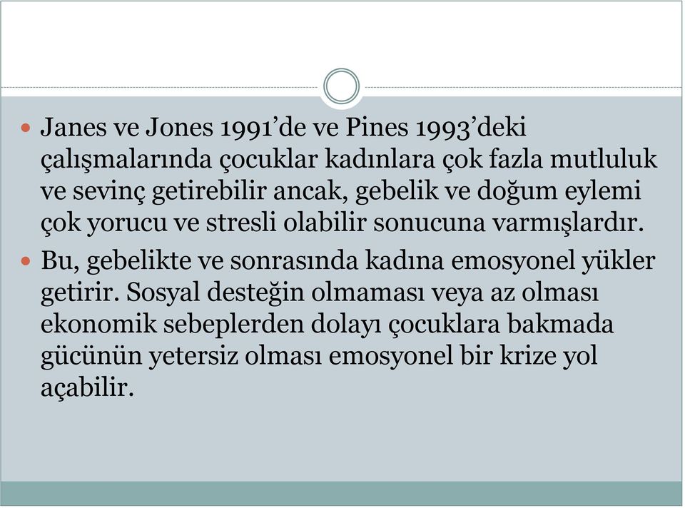 varmışlardır. Bu, gebelikte ve sonrasında kadına emosyonel yükler getirir.