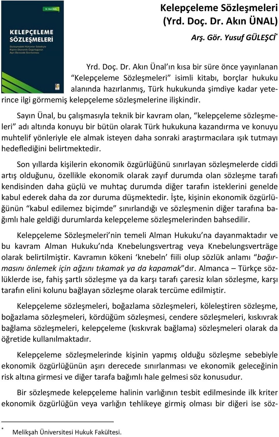 Akın Ünal ın kısa bir süre önce yayınlanan Kelepçeleme Sözleşmeleri isimli kitabı, borçlar hukuku alanında hazırlanmış, Türk hukukunda şimdiye kadar yeterince ilgi görmemiş kelepçeleme sözleşmelerine