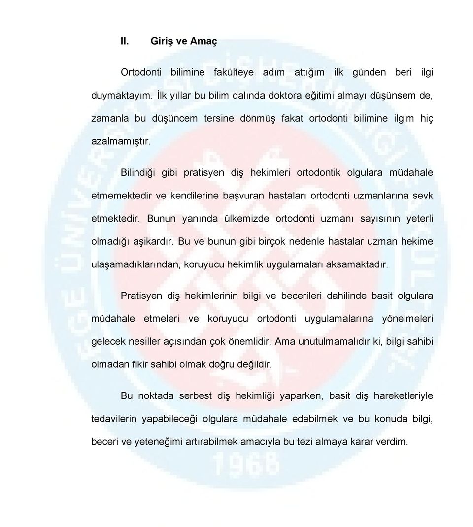 Bilindiği gibi pratisyen diş hekimleri ortodontik olgulara müdahale etmemektedir ve kendilerine başvuran hastaları ortodonti uzmanlarına sevk etmektedir.