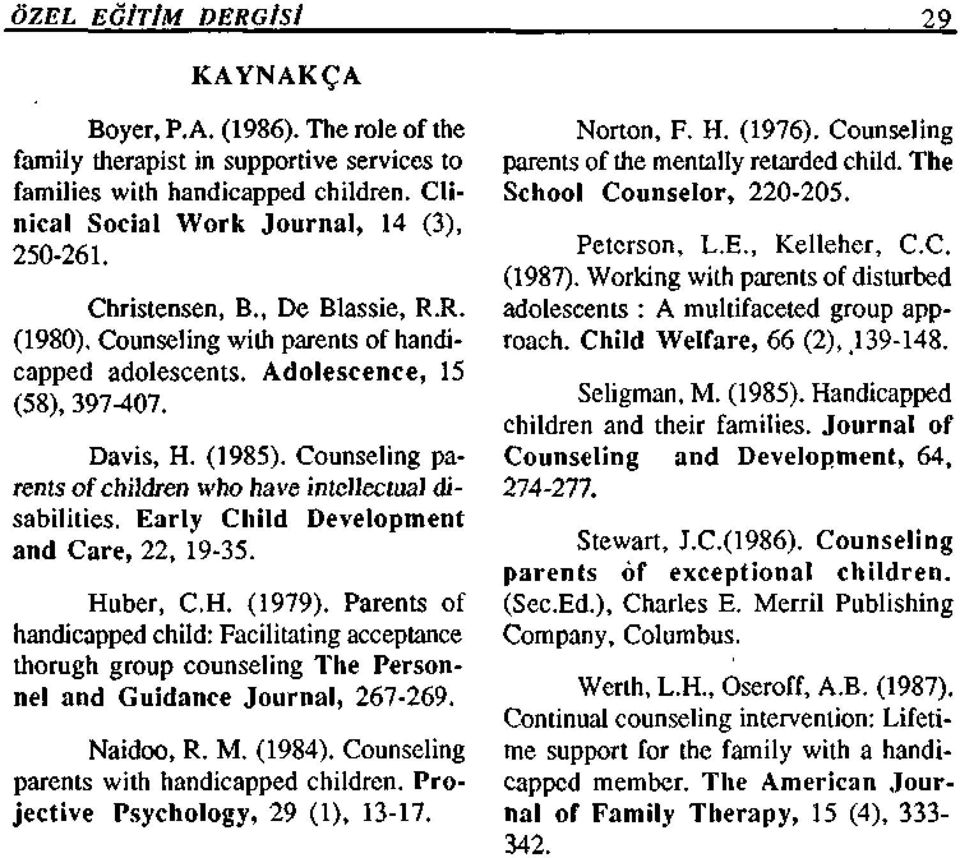 Counseling parents of children who have intellectual disabilities. Early Child Development and Care, 22, 19-35. Huber, C.H. (1979).