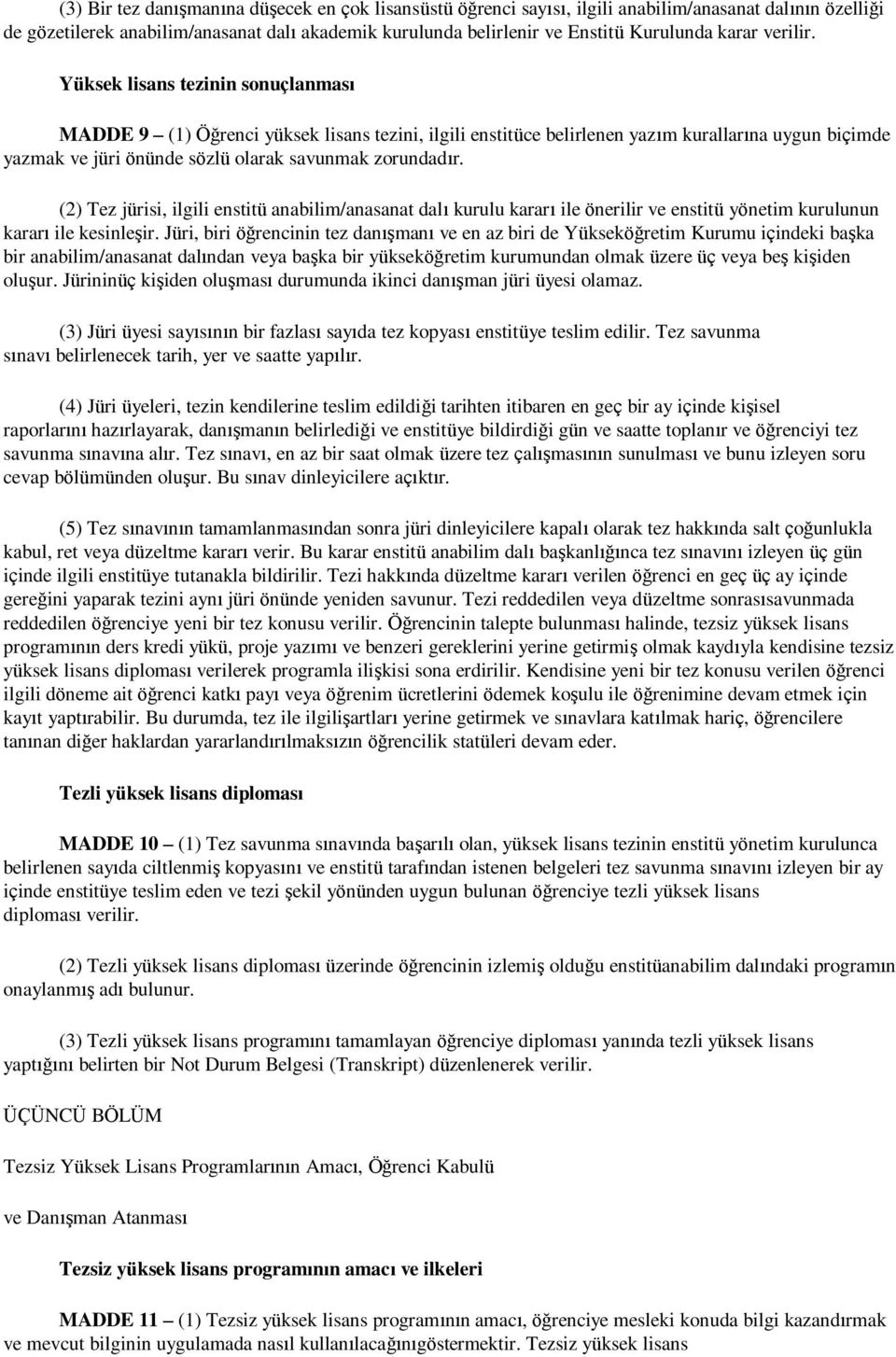 Yüksek lisans tezinin sonuçlanması MADDE 9 (1) Öğrenci yüksek lisans tezini, ilgili enstitüce belirlenen yazım kurallarına uygun biçimde yazmak ve jüri önünde sözlü olarak savunmak zorundadır.