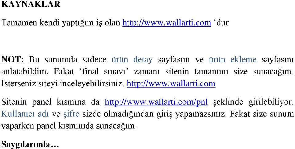 Fakat final sınavı zamanı sitenin tamamını size sunacağım. Ġsterseniz siteyi inceleyebilirsiniz. http://www.wallarti.