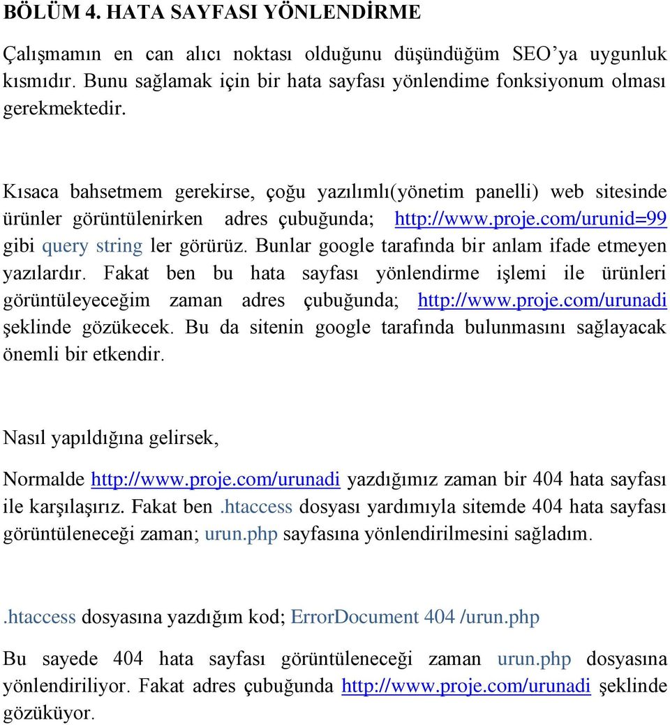 Bunlar google tarafında bir anlam ifade etmeyen yazılardır. Fakat ben bu hata sayfası yönlendirme iģlemi ile ürünleri görüntüleyeceğim zaman adres çubuğunda; http://www.proje.