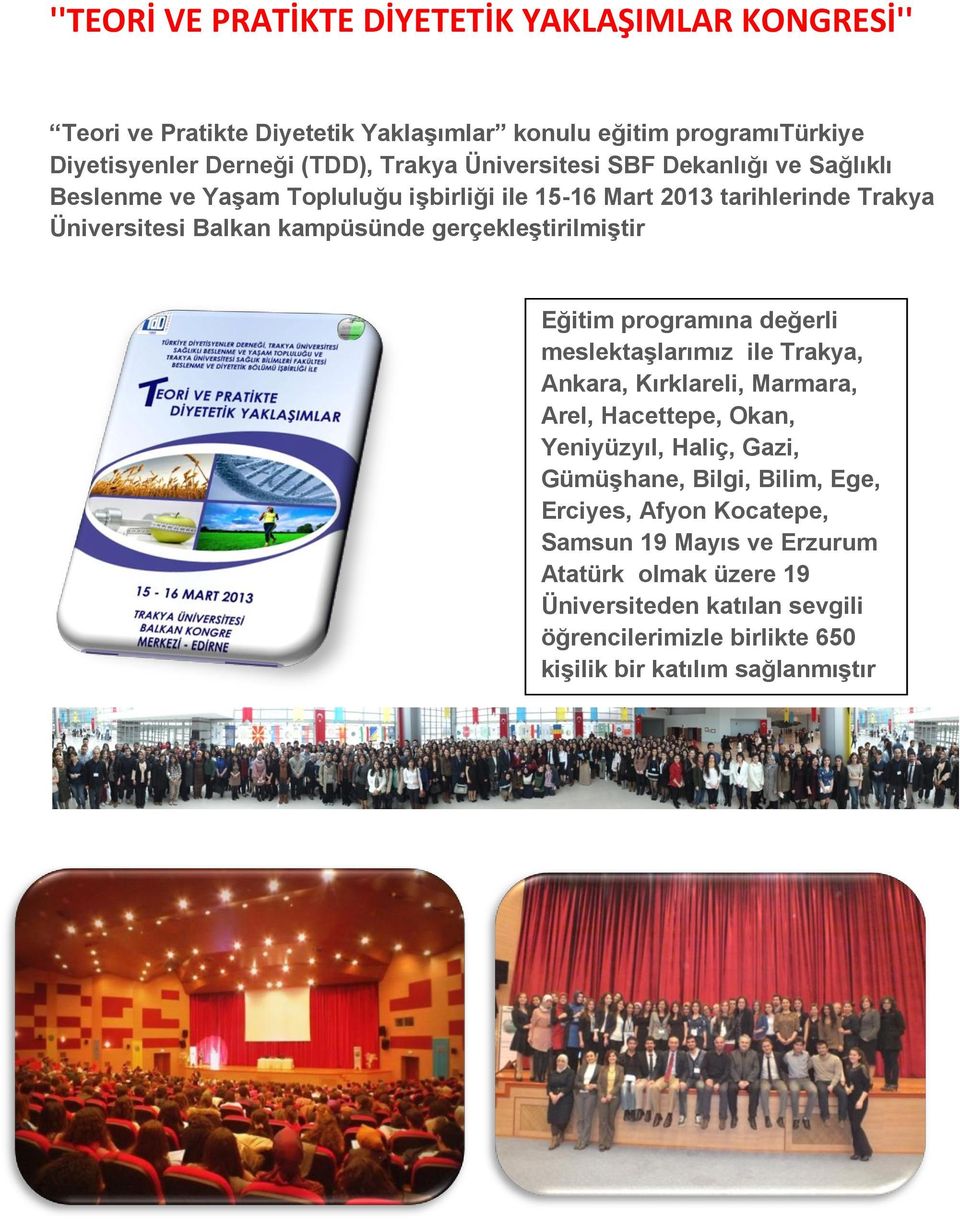 gerçekleştirilmiştir Eğitim programına değerli meslektaşlarımız ile Trakya, Ankara, Kırklareli, Marmara, Arel, Hacettepe, Okan, Yeniyüzyıl, Haliç, Gazi, Gümüşhane,