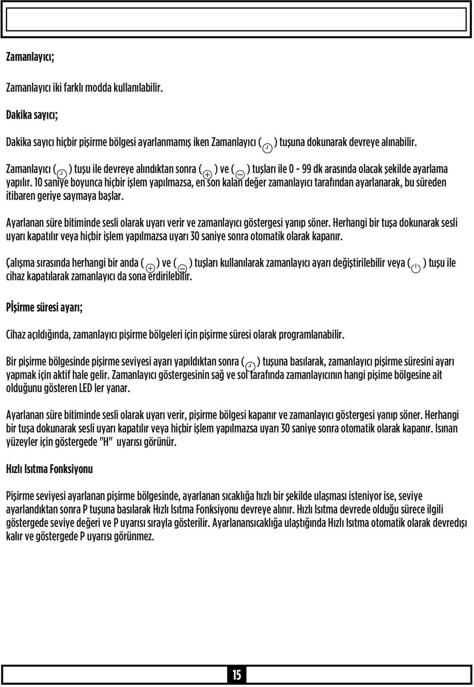 10 saniye boyunca hiçbir işlem yapılmazsa, en son kalan değer zamanlayıcı tarafından ayarlanarak, bu süreden itibaren geriye saymaya başlar.