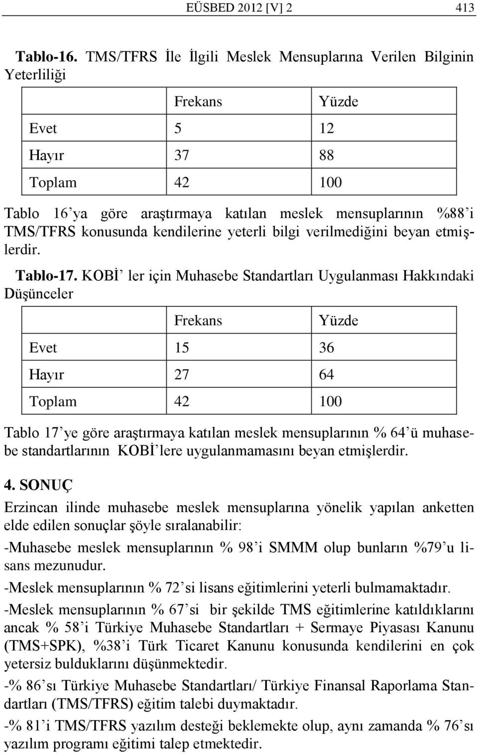 verilmediğini beyan etmiģlerdir. Tablo-17.