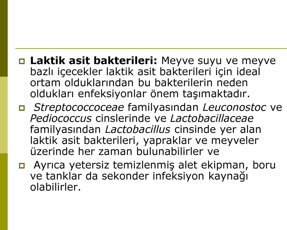 Streptococcoceae familyasından Leuconostoc ve Pediococcus cinslerinde ve Lactobacillaceae familyasından Lactobacillus