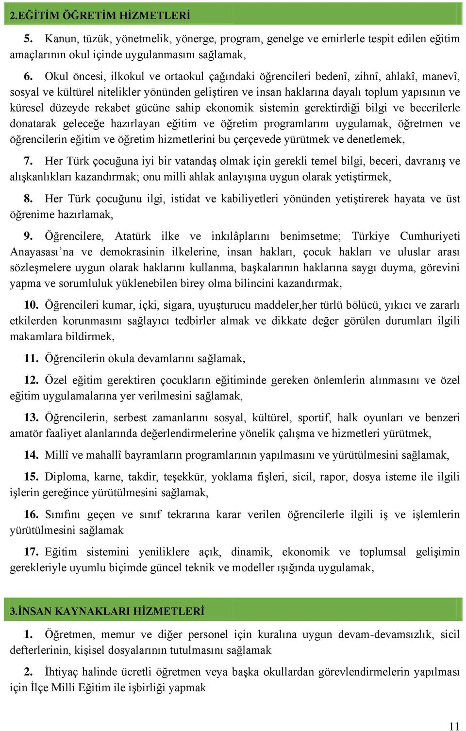 rekabet gücüne sahip ekonomik sistemin gerektirdiği bilgi ve becerilerle donatarak geleceğe hazırlayan eğitim ve öğretim programlarını uygulamak, öğretmen ve öğrencilerin eğitim ve öğretim