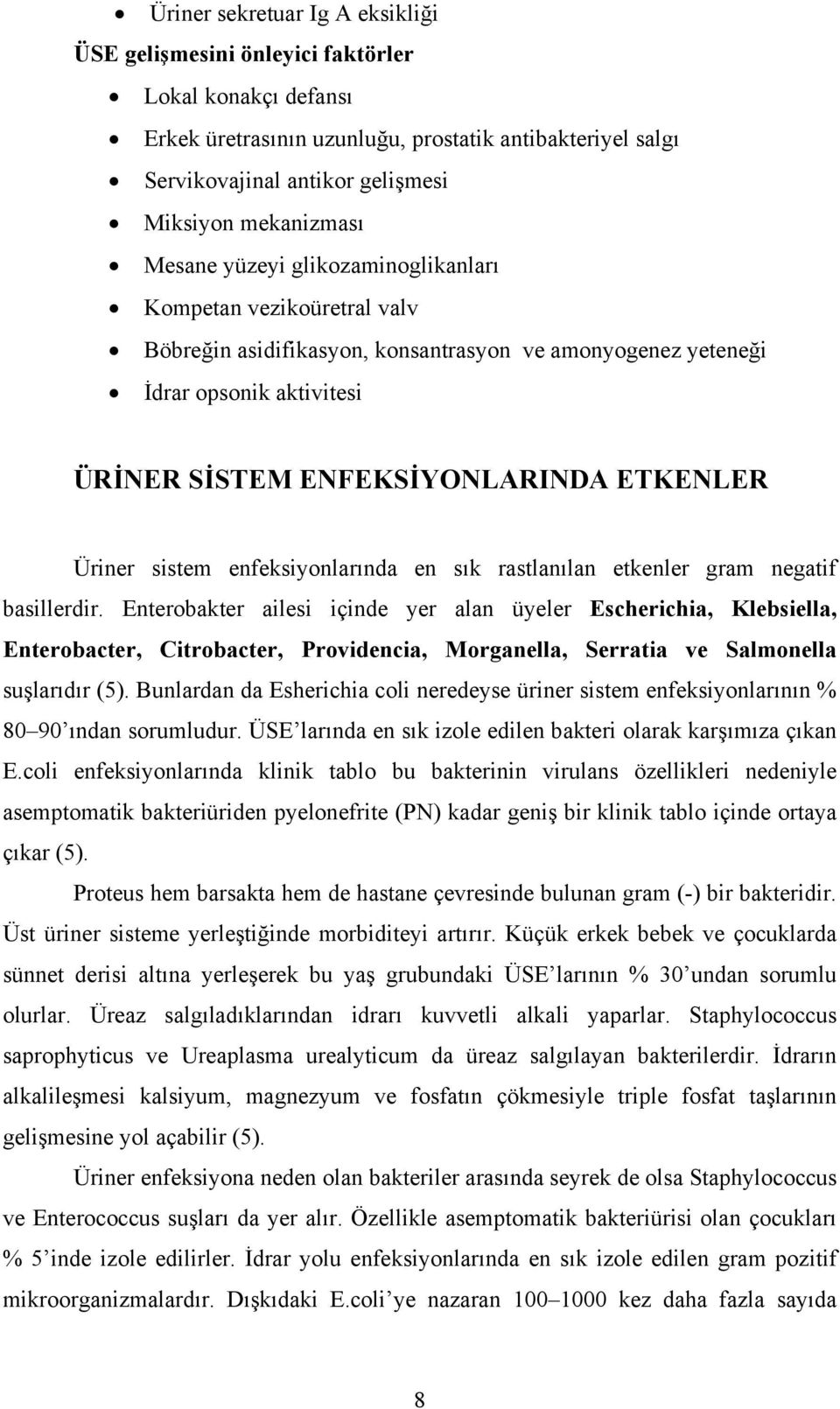 ETKENLER Üriner sistem enfeksiyonlarında en sık rastlanılan etkenler gram negatif basillerdir.