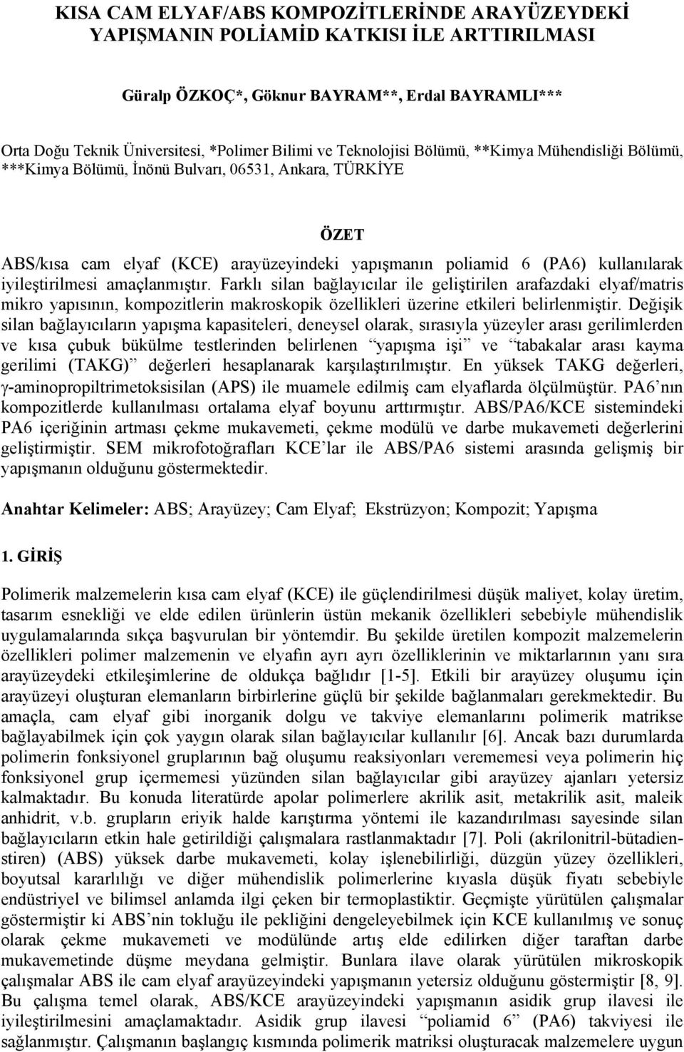 iyileştirilmesi amaçlanmıştır. Farklı silan bağlayıcılar ile geliştirilen arafazdaki elyaf/matris mikro yapısının, kompozitlerin makroskopik özellikleri üzerine etkileri belirlenmiştir.