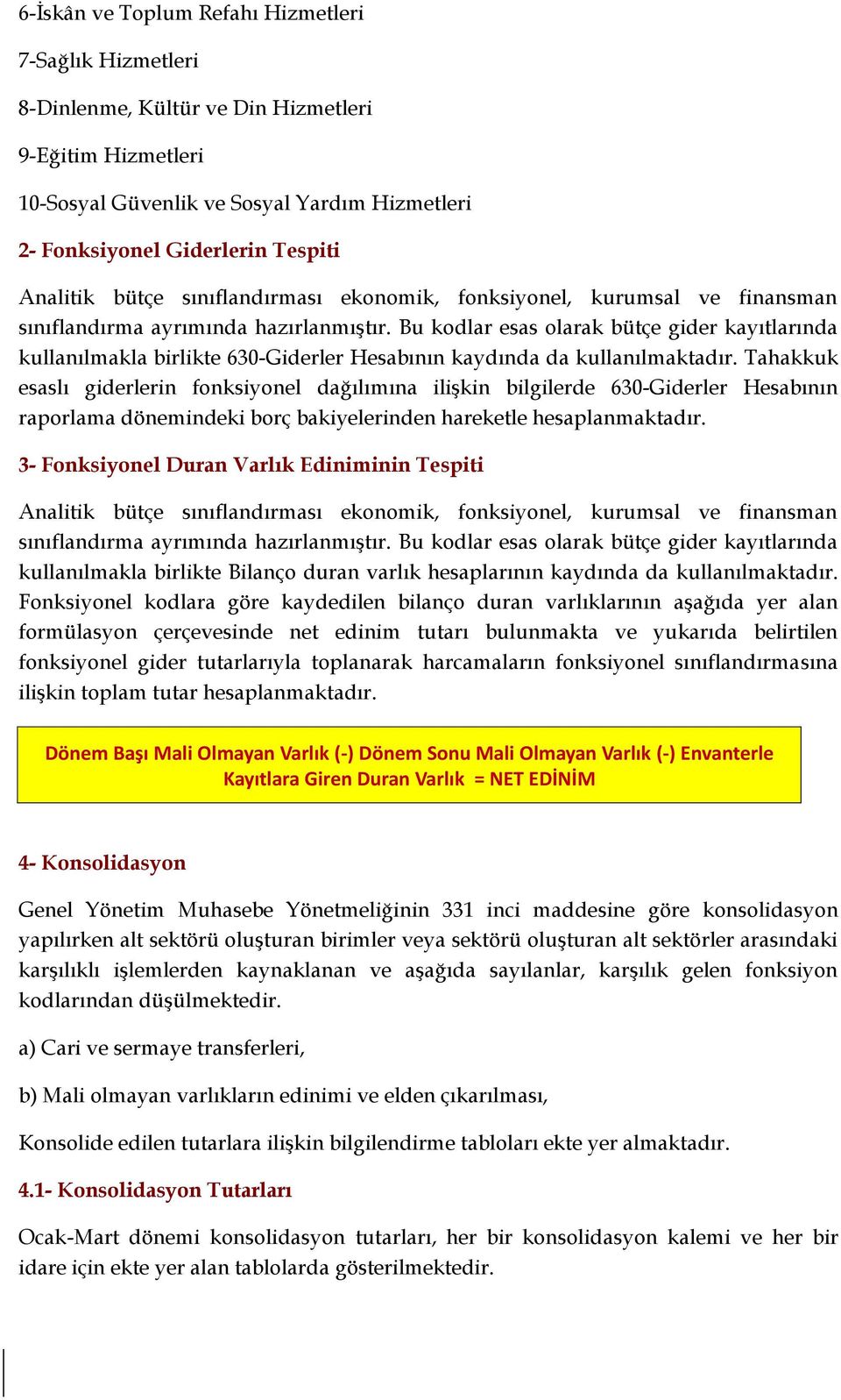 Bu kodlar esas olarak bütçe gider kayıtlarında kullanılmakla birlikte 630-Giderler Hesabının kaydında da kullanılmaktadır.