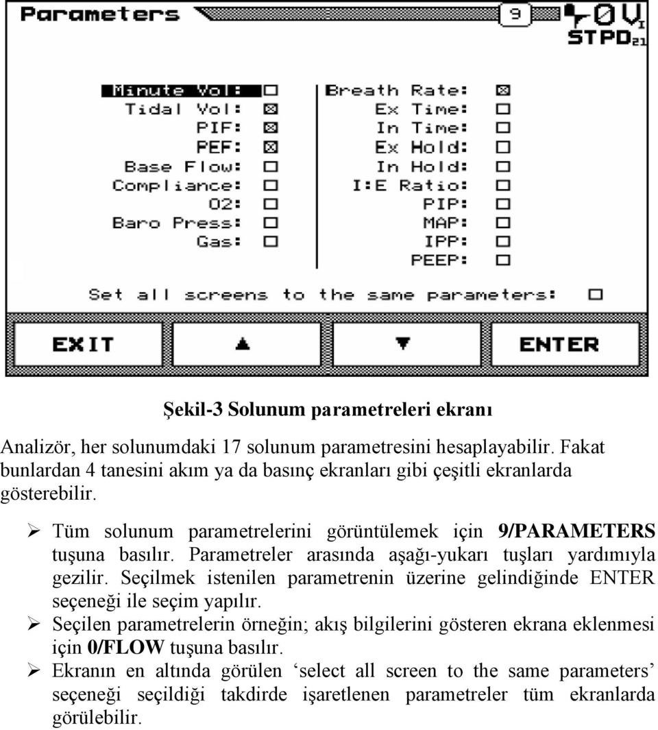 Parametreler arasında aşağı-yukarı tuşları yardımıyla gezilir. Seçilmek istenilen parametrenin üzerine gelindiğinde ENTER seçeneği ile seçim yapılır.