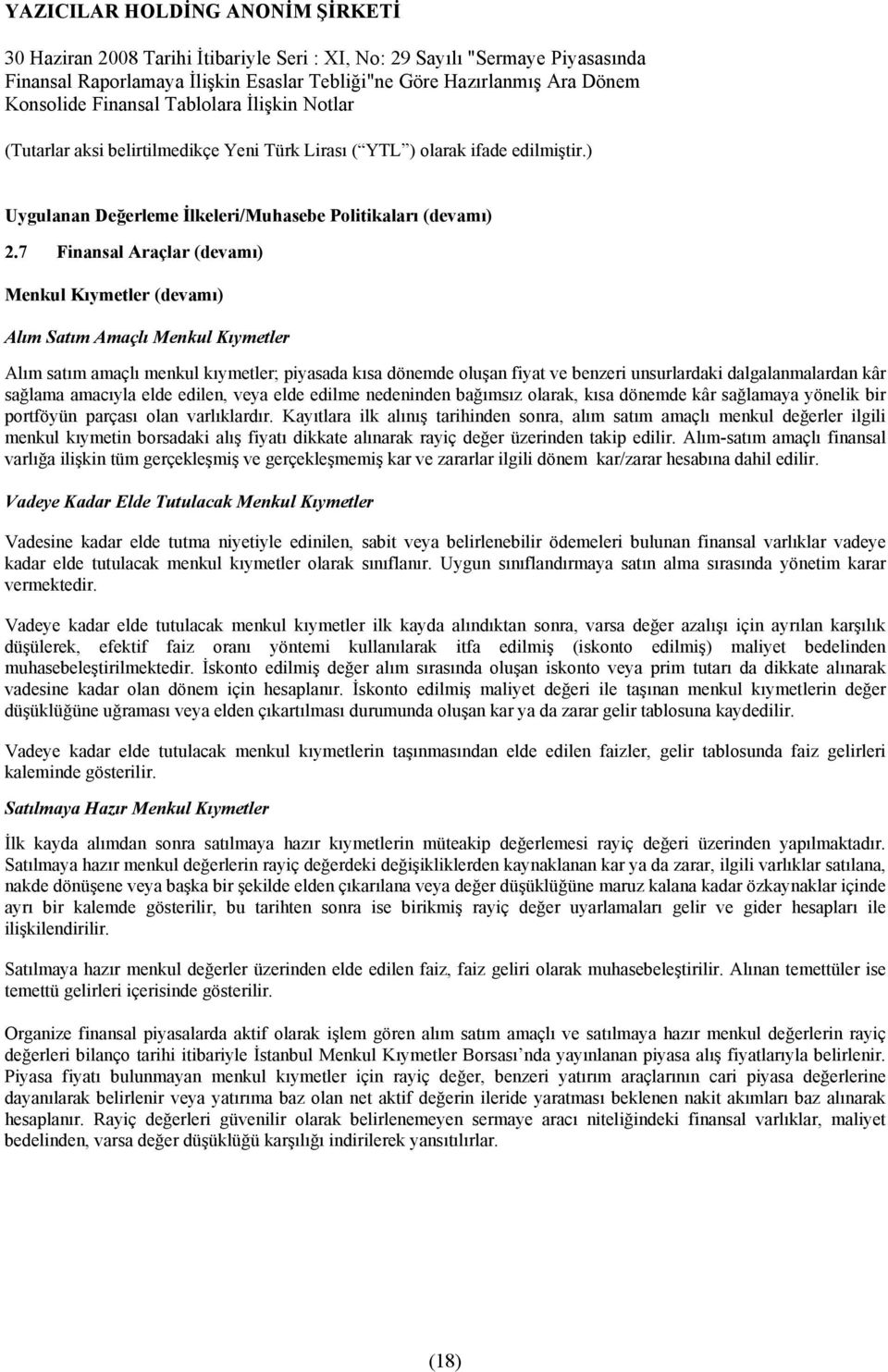 7 Finansal Araçlar (devamõ) Menkul Kõymetler (devamõ) Alõm Satõm Amaçlõ Menkul Kõymetler Alõm satõm amaçlõ menkul kõymetler; piyasada kõsa dönemde oluşan fiyat ve benzeri unsurlardaki