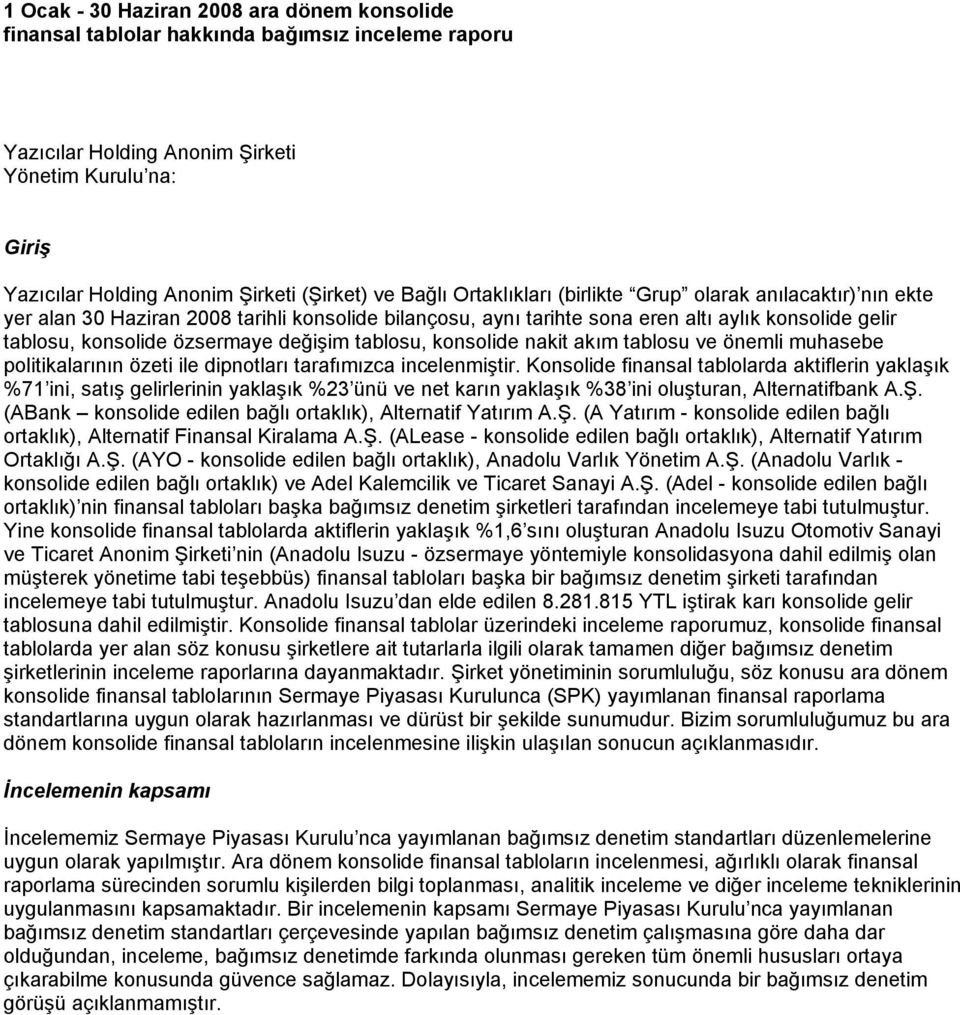 değişim tablosu, konsolide nakit akõm tablosu ve önemli muhasebe politikalarõnõn özeti ile dipnotlarõ tarafõmõzca incelenmiştir.