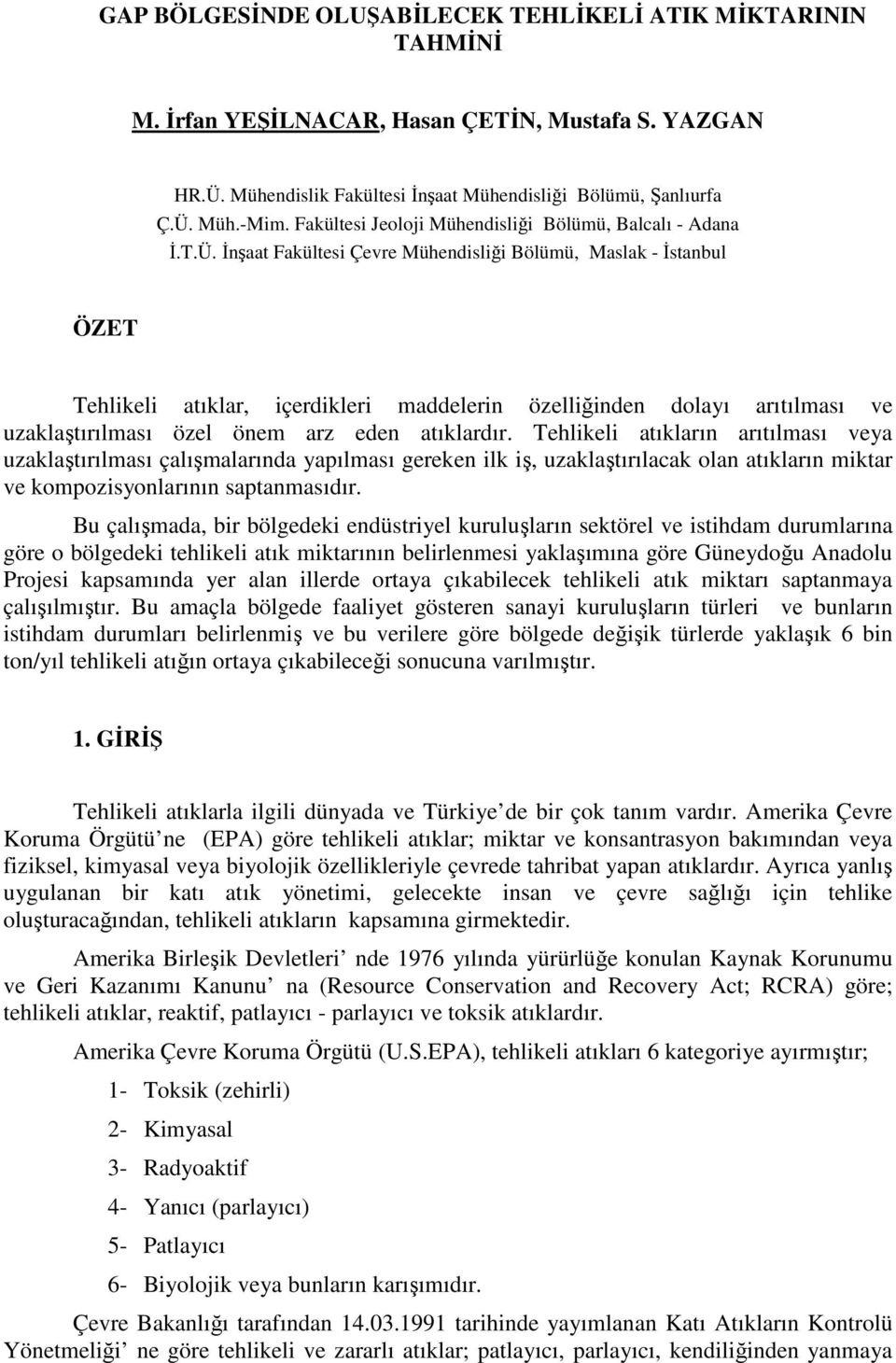 Đnşaat Fakültesi Çevre Mühendisliği Bölümü, Maslak - Đstanbul ÖZET Tehlikeli atıklar, içerdikleri maddelerin özelliğinden dolayı arıtılması ve uzaklaştırılması özel önem arz eden atıklardır.