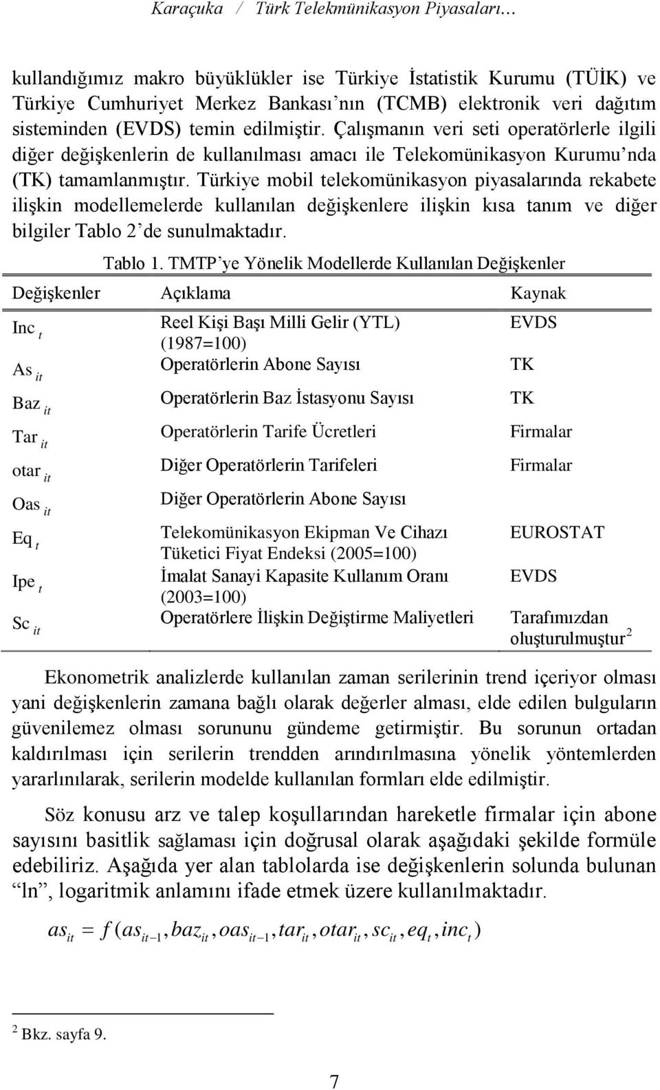 Türkiye mobil telekomünikasyon piyasalarında rekabete ilişkin modellemelerde kullanılan değişkenlere ilişkin kısa tanım ve diğer bilgiler Tablo 2 de sunulmaktadır. Tablo 1.
