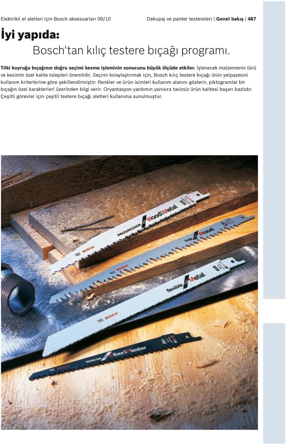 Seçimi kolaylaştırmak için, Bosch kılıç testere bıçağı ürün yelpazesini kullanım kriterlerine göre şekillendirmiştir: Renkler ve ürün isimleri kullanım alanını