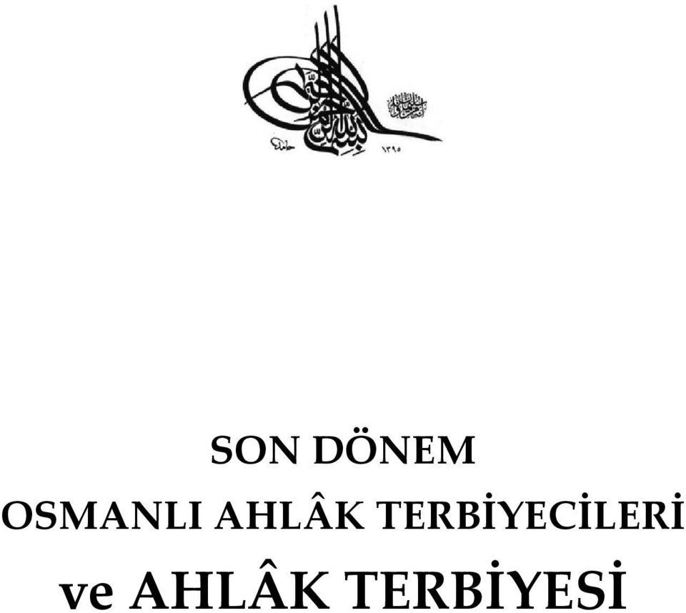 Son Donem Osmanli Ahlak Terbiyecileri Ve Ahlak Terbiyesi Pdf Free Download