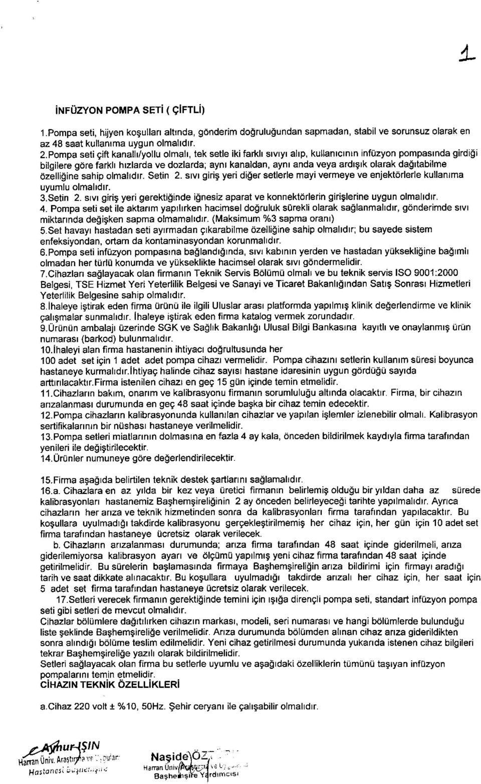 dalttabilme ozelligine sahip olmaltdtr. Setin 2. srvr girig yeri diger setlerle mayi vermeye ve enjekt6rlerle kullanlma uyumlu olmahdrr. 3.Setin 2. stvt girig yeri gerektiginde i0nesiz aparat ve konnektorlerin giriglerine uygun olmaidrr.