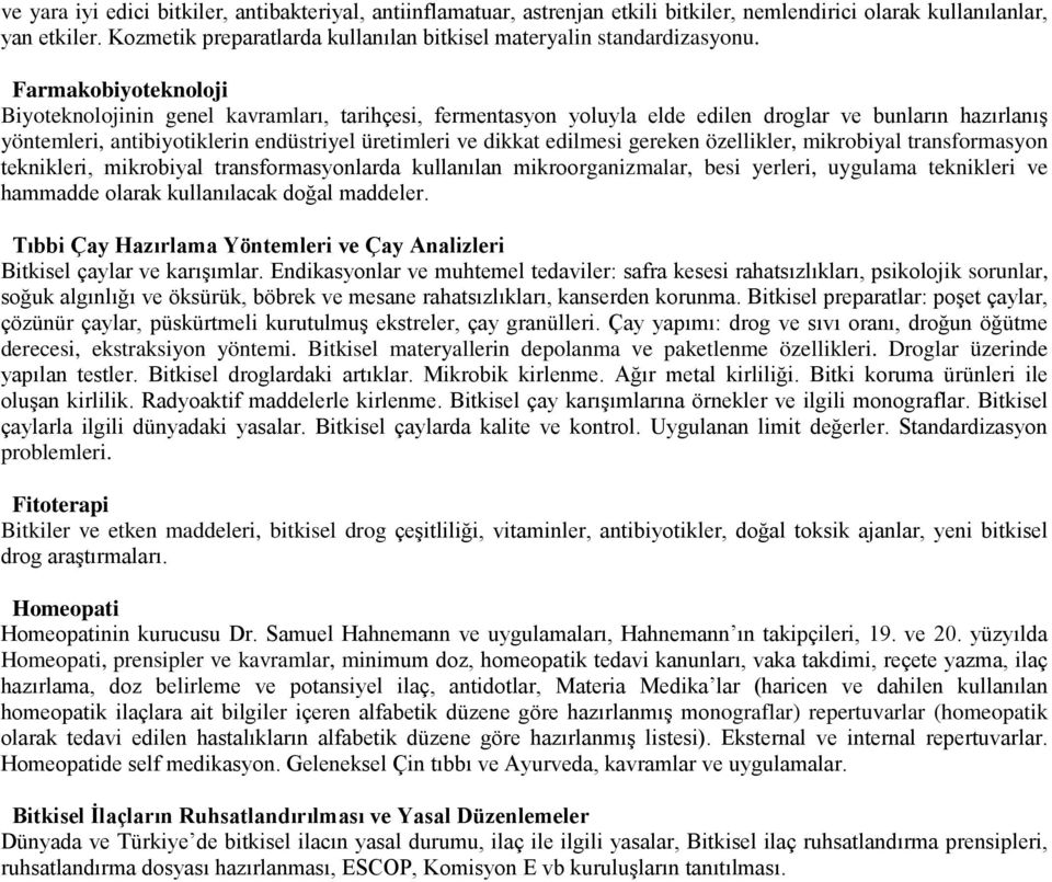 Farmakobiyoteknoloji Biyoteknolojinin genel kavramları, tarihçesi, fermentasyon yoluyla elde edilen droglar ve bunların hazırlanış yöntemleri, antibiyotiklerin endüstriyel üretimleri ve dikkat