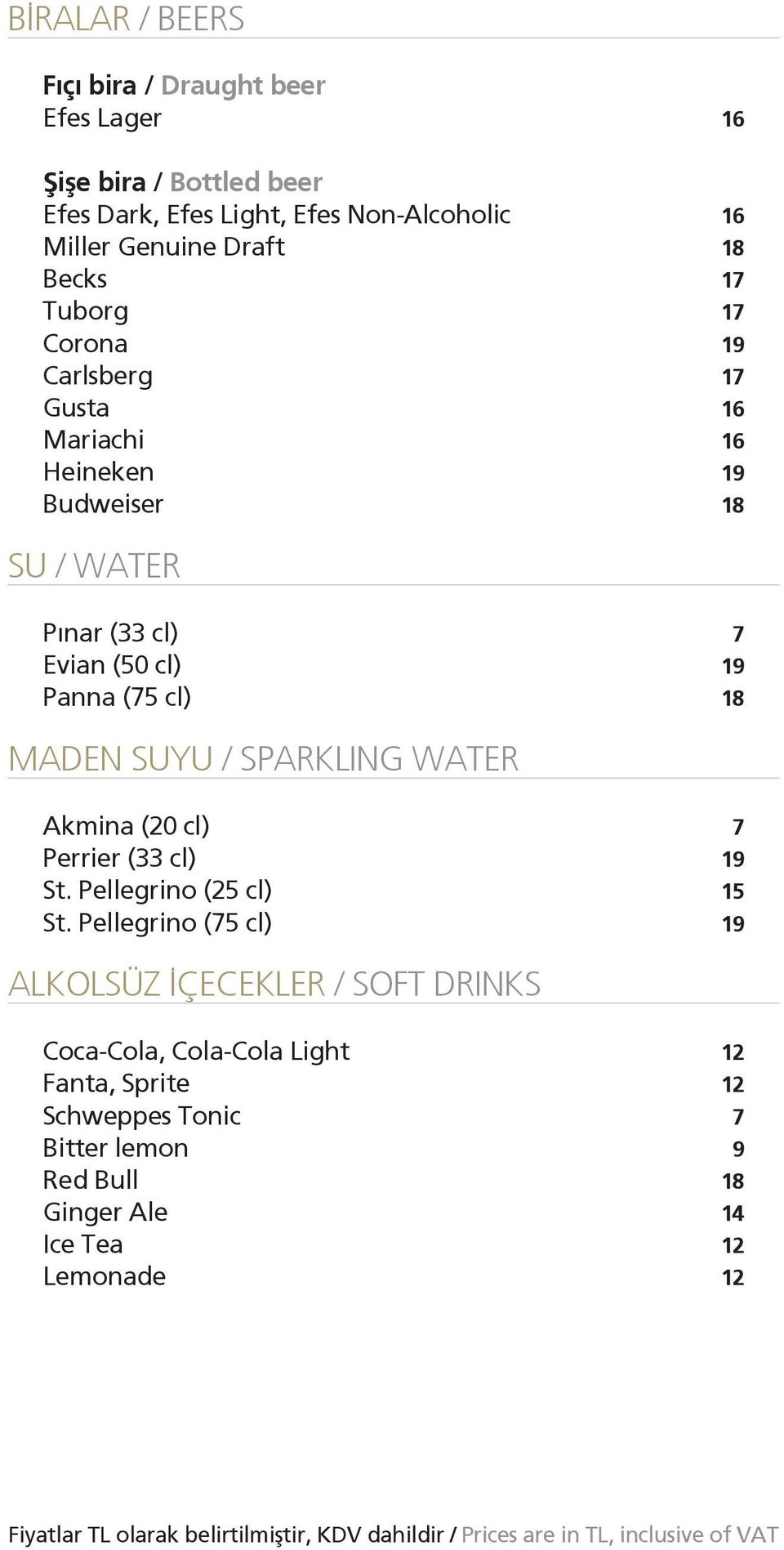 Panna (75 cl) 18 MADEN SUYU / SPARKLING WATER Akmina (20 cl) 7 Perrier (33 cl) 19 St. Pellegrino (25 cl) 15 St.