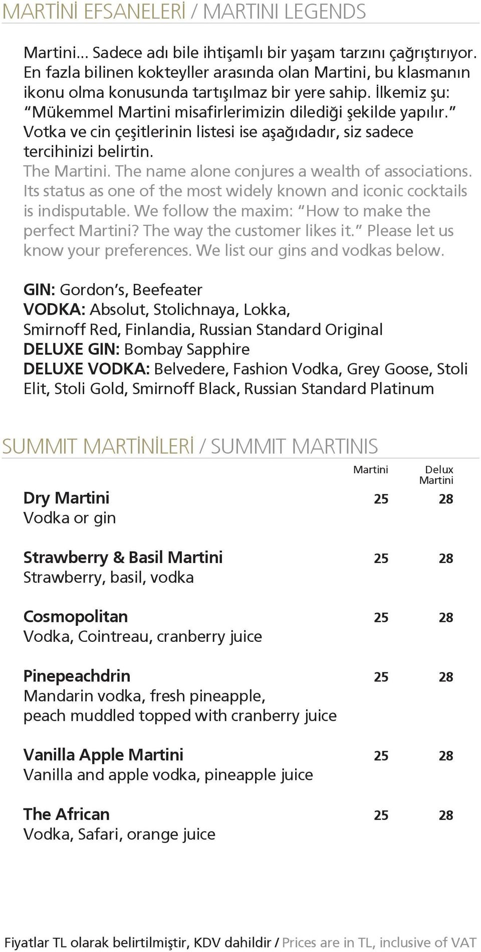 Votka ve cin çeşitlerinin listesi ise aşağıdadır, siz sadece tercihinizi belirtin. The Martini. The name alone conjures a wealth of associations.