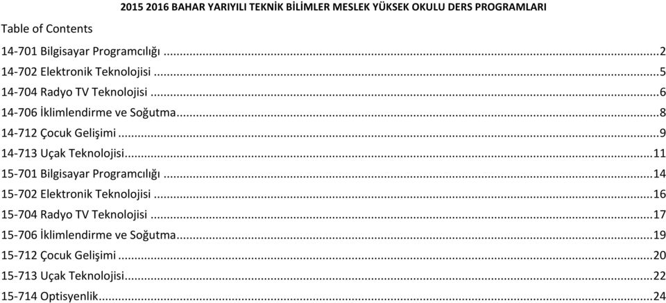 .. 8 14-712 Çocuk Gelişimi... 9... 11 15-701... 14 15-702 Elektronik... 16 15-704 Radyo TV.