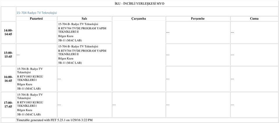 TEKNİKLERİ II 5B-11 (MAC LAB) 16:00-17:00-17:45 15-704-B- Radyo TV R RTV1003 KURGU