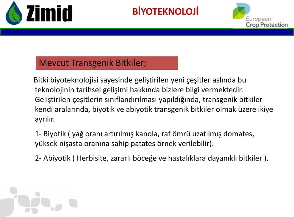 Geliştirilen çeşitlerin sınıflandırılması yapıldığında, transgenik bitkiler kendi aralarında, biyotik ve abiyotik transgenik