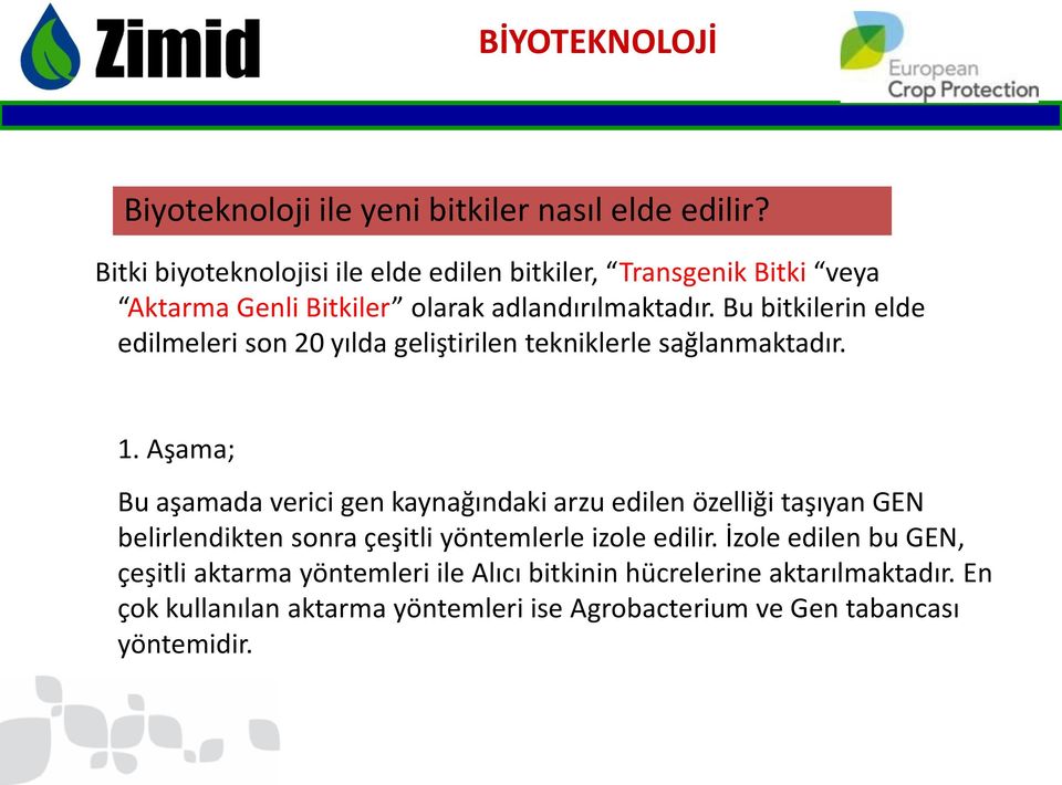 Bu bitkilerin elde edilmeleri son 20 yılda geliştirilen tekniklerle sağlanmaktadır. 1.