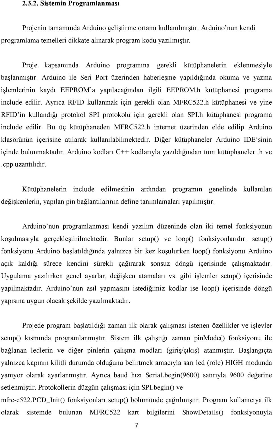 Arduino ile Seri Port üzerinden haberleşme yapıldığında okuma ve yazma işlemlerinin kaydı EEPROM a yapılacağından ilgili EEPROM.h kütüphanesi programa include edilir.